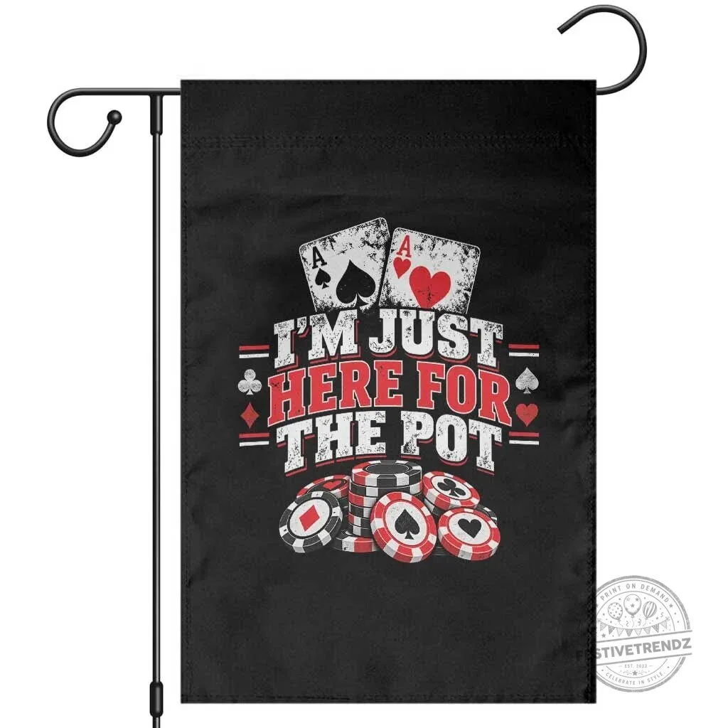 Funny Poker Card Player Garden Flag I'm Just Here For The Pot Gambler Humor